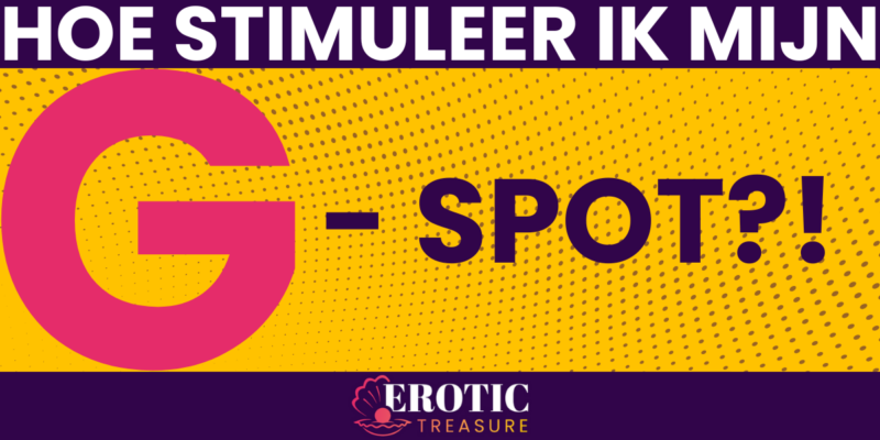 Hoe stimuleer ik mijn G-spot?!