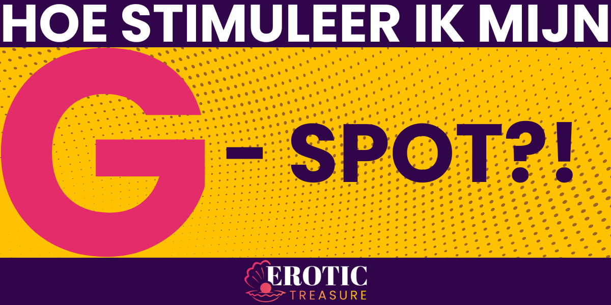Hoe stimuleer ik mijn G-spot?!